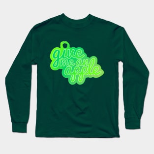 Give me an apple Long Sleeve T-Shirt